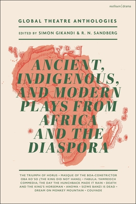 Global Theatre Anthologies: Ancient, Indigenous and Modern Plays from Africa and the Diaspora Cover Image