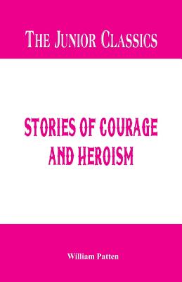 The Junior Classics: Stories of Courage and Heroism Cover Image