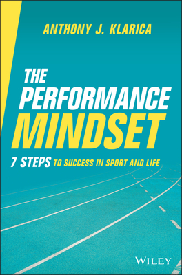 The Performance Mindset: 7 Steps to Success in Sport and Life