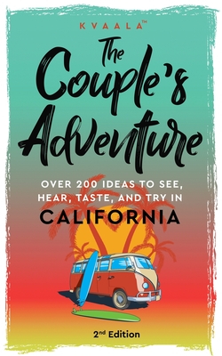 The Couple's Adventure - Over 200 Ideas to See, Hear, Taste, and Try in  California: Make Memories That Will Last a Lifetime in the Great and  Ever-chan (Paperback)