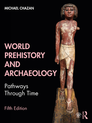 World Prehistory and Archaeology: Pathways Through Time By Michael Chazan Cover Image
