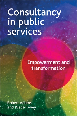 Consultancy in Public Services: Empowerment and Transformation By Robert Adams, Wade Tovey Cover Image
