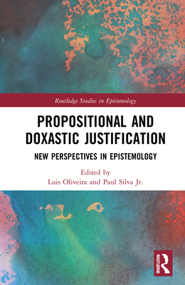 Propositional and Doxastic Justification: New Essays on Their Nature and Significance (Routledge Studies in Epistemology)