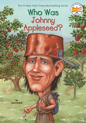Who Was Johnny Appleseed? (Who Was?) By Joan Holub, Who HQ, Anna DiVito (Illustrator) Cover Image
