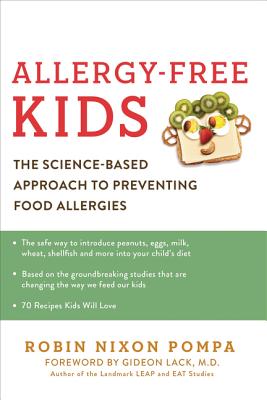 Allergy-Free Kids: The Science-Based Approach to Preventing Food Allergies