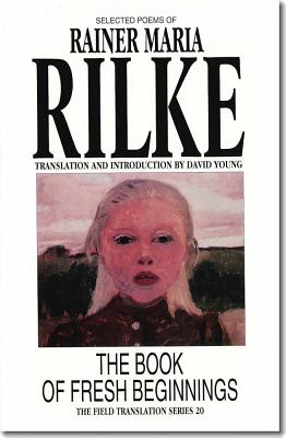 The Book of Fresh Beginnings: Selected Poems of Rainer Maria Rilke