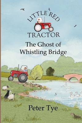 Little Red Tractor - The Ghost of Whistling Bridge (Little Red Tractor Stories #6)