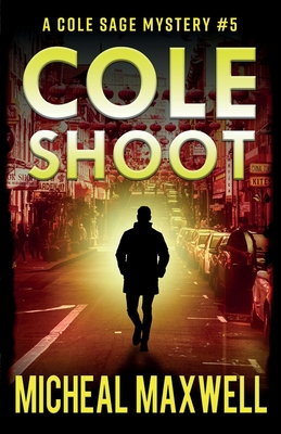 Cole Shoot: A Mystery and Suspense Novel By Micheal Maxwell Cover Image