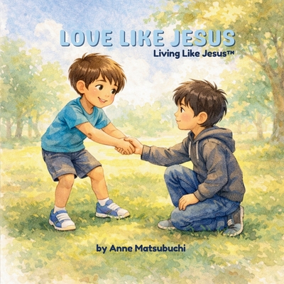 Love Like Jesus: Learning to love everyone-even enemies (Living Like Jesus(tm))
