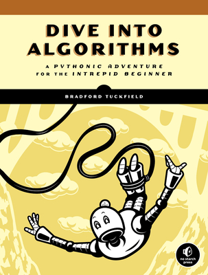 Dive Into Algorithms: A Pythonic Adventure for the Intrepid Beginner By Bradford Tuckfield Cover Image