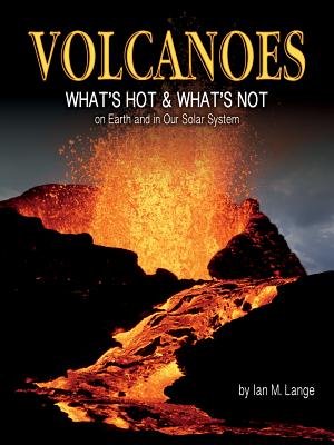 Volcanoes: What's Hot and What's Not on Earth and in Our Solar System By Ian Lange Cover Image