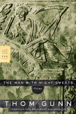 The Man with Night Sweats: Poems (FSG Classics) By Thom Gunn, August Kleinzahler (Introduction by) Cover Image