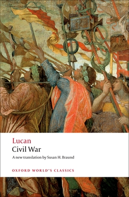 Civil War (Oxford World's Classics) By Lucan, Susan H. Braund (Translator) Cover Image