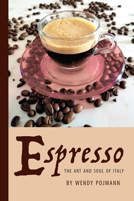 Espresso: The Art and Soul of Italy (Saggistica #36) By Wendy Pojmann Cover Image
