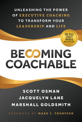 Becoming Coachable: Unleashing the Power of Executive Coaching to Transform Your Leadership and Life By Scott Osman, Jacquelyn Lane, Marshall Goldsmith Cover Image