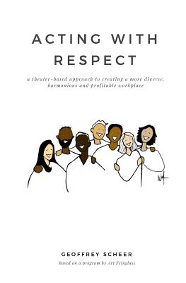 Acting with Respect: a theater-based approach to creating a more diverse, harmonious and profitable workplace Cover Image