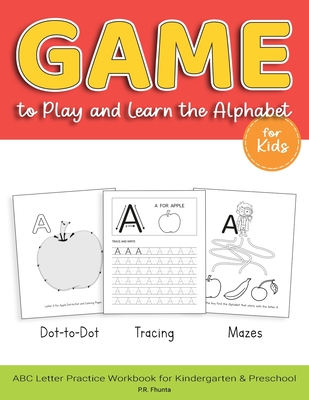 Game to Play and Learn the Alphabet for Kids: Dot-to-Dot, Tracing, Mazes, ABC Letter Practice Workbook for Kindergarten & Preschool