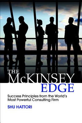 The McKinsey Edge: Success Principles from the World's Most Powerful Consulting Firm By Shu Hattori Cover Image