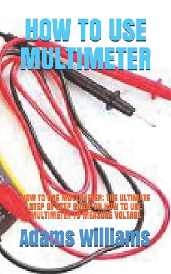 How to Use Multimeter: How to Use Multimeter: The Ultimate Step by Step Guide on How to Use Multimeter to Measure Voltage Cover Image