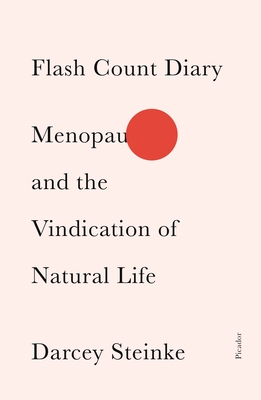 Flash Count Diary: Menopause and the Vindication of Natural Life By Darcey Steinke Cover Image