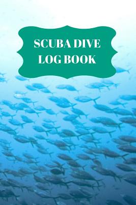 Scuba Dive Log Book: Dive Log For Scuba Divers, Deep Blue Underwater Diving & Snorkeling Enthusiasts Cover Image