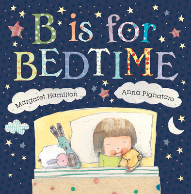 B is for Bedtime By Margaret Hamilton, Anna Pignataro Cover Image