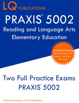PRAXIS 5002 Reading and Language Arts Elementary Education: PRAXIS 5002 - Free Online Tutoring - New 2020 Edition - The most updated practice exam que By Lq Publications Cover Image