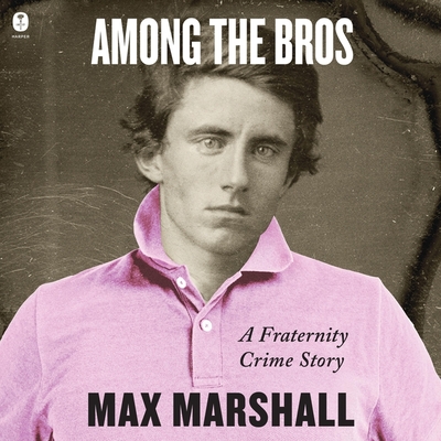 Among the Bros: A Fraternity Crime Story Cover Image