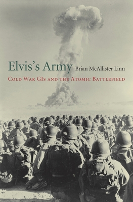 Elvis's Army: Cold War GIs and the Atomic Battlefield Cover Image