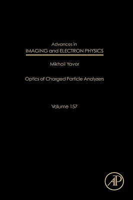 Advances in Imaging and Electron Physics: Optics of Charged Particle Analyzersvolume 157 By Peter W. Hawkes (Editor) Cover Image