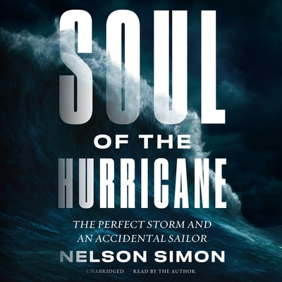 Soul of the Hurricane Lib/E: The Perfect Storm and an Accidental Sailor By Nelson Simon, Nelson Simon (Read by) Cover Image