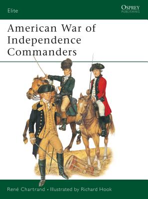 American War of Independence Commanders (Elite) By René Chartrand, Richard Hook (Illustrator) Cover Image
