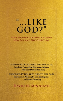 Like God?: Post Modern Infatuation With New Age and Neo-Spiritism By David N. Sonnesyn Cover Image