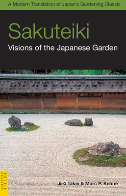 Sakuteiki: Visions of the Japanese Garden: A Modern Translation of Japan's Gardening Classic (Tuttle Classics) Cover Image