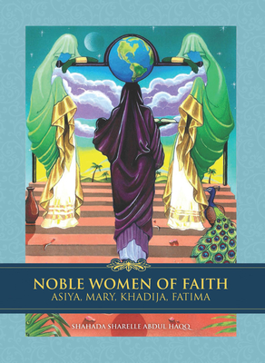 Noble Women of Faith: Asiya, Mary, Khadija, Fatima Cover Image