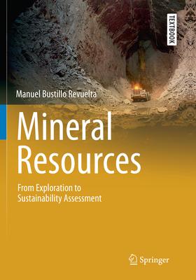 Mineral Resources: From Exploration to Sustainability Assessment (Springer Textbooks in Earth Sciences) By Manuel Bustillo Revuelta Cover Image