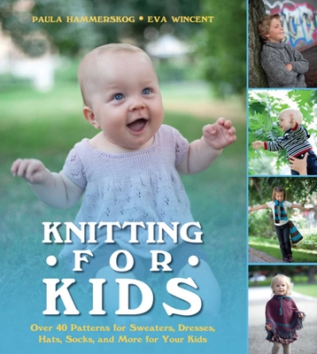 Knitting for Kids: Over 40 Patterns for Sweaters, Dresses, Hats, Socks, and More for Your Kids Cover Image