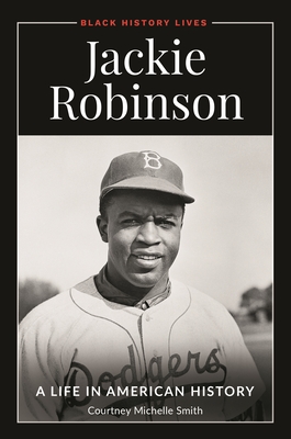 Jackie Robinson: A Life in American History By Courtney Michelle Smith Cover Image