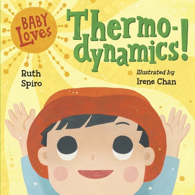 Baby Loves Thermodynamics! (Baby Loves Science #3) By Ruth Spiro, Irene Chan (Illustrator) Cover Image