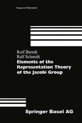 Elements of the Representation Theory of the Jacobi Group (Progress in Mathematics #163) Cover Image