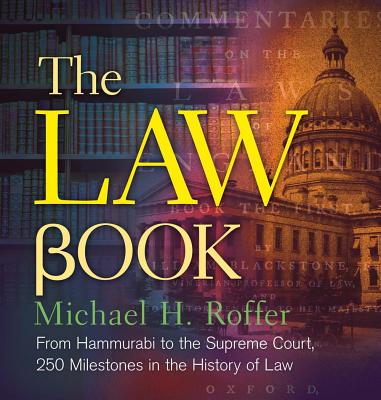 The Law Book: From Hammurabi to the International Criminal Court, 250 Milestones in the History of Law Cover Image