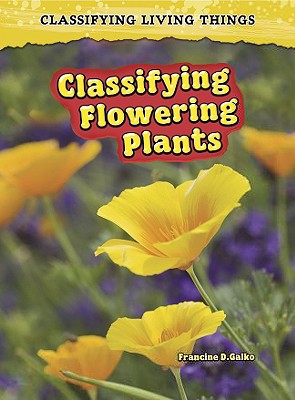 Classifying Flowering Plants By Francine Galko Cover Image