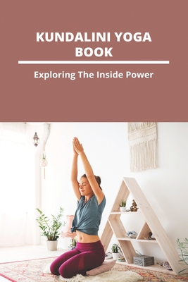 Kundalini Yoga Book: Exploring The Inside Power: Kundalini Tantra Yoga By Margurite Lair Cover Image