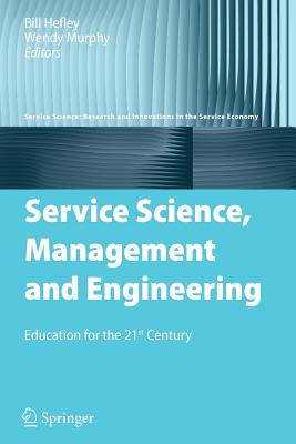 Service Science Service Science, Management and Engineering: Education for the 21st ...