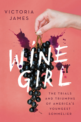 Wine Girl: The Trials and Triumphs of America's Youngest Sommelier Cover Image