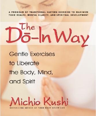 The Do-In Way: Gentle Exercises to Liberate the Body, Mind, and Spirit By Michio Kushi Cover Image