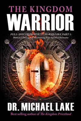 The Kingdom Warrior: Full-Spectrum Spiritual Warfare Part 1: Biblical Clearing and Maintaining your Spiritual Perimeter Cover Image