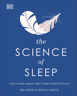 The Science of Sleep: Stop chasing a good night’s sleep and let it find you Cover Image