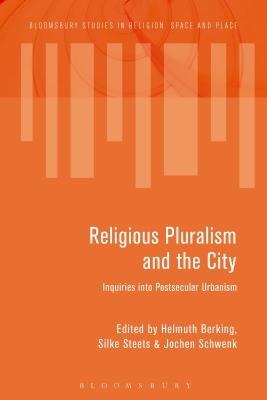 Religious Pluralism and the City: Inquiries Into Postsecular Urbanism (Bloomsbury Studies in Religion) Cover Image