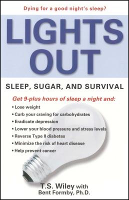 Lights Out: Sleep, Sugar, and Survival By T. S. Wiley, Bent Formby, Ph.D. (With) Cover Image